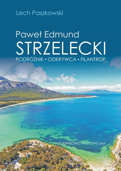 Tytuł: Paweł Edmund Strzelecki Podróżnik - odkrywca - filantrop
Autor: Lech Paszkowski
Wydawnictwo: Uniwersytet im.Adama Mickiewicza w Poznaniu
Formaty: PDF