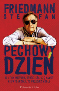 Tytuł: Pechowy dzień. 17 i pół historii, które jeśli się nawet nie wydarzyły, to przecież mogły
Autor: Stefan Friedmann
Wydawnictwo: Prószyński Media
Formaty: EPUB, MOBI