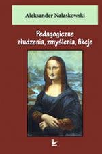 Tytuł: Pedagogiczne złudzenia, zmyślenia, fikcje
Autor: Aleksander Nalaskowski
Wydawnictwo: Impuls
Formaty: PDF