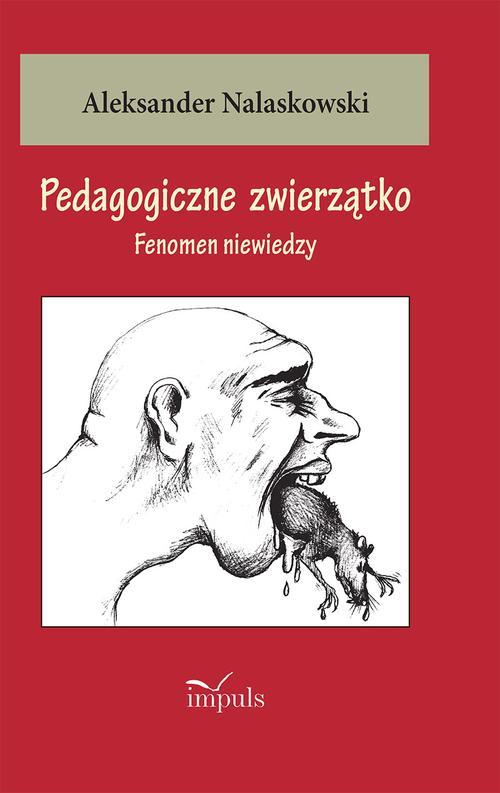 Tytuł: Pedagogiczne zwierzątko
Autor: Aleksander Nalaskowski
Wydawnictwo: Impuls
Formaty: MOBI, EPUB