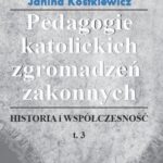 Tytuł: Pedagogie katolickich zgromadzeń zakonnych Tom 3
Autor: Janina Kostkiewicz
Wydawnictwo: Impuls
Formaty: EPUB, MOBI