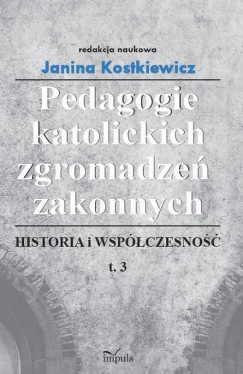 Tytuł: Pedagogie katolickich zgromadzeń zakonnych Tom 3
Autor: Janina Kostkiewicz
Wydawnictwo: Impuls
Formaty: EPUB, MOBI