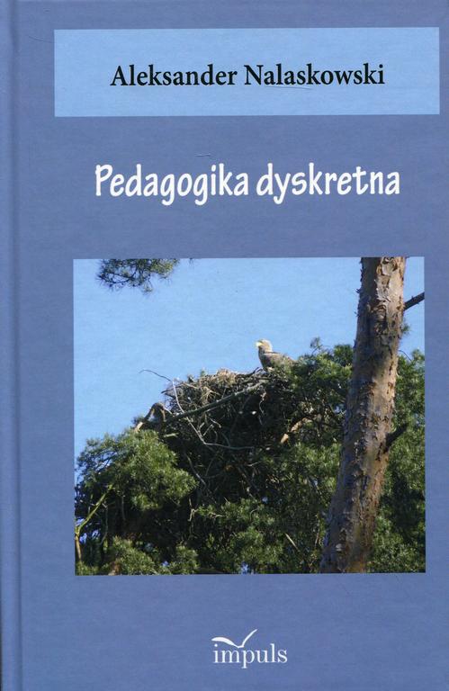 Tytuł: Pedagogika dyskretna
Autor: Aleksander Nalaskowski
Wydawnictwo: Impuls
Formaty: MOBI, EPUB