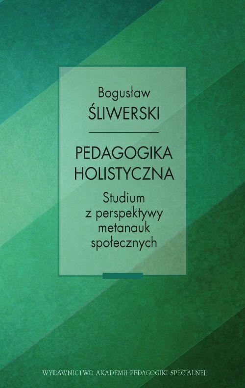 Tytuł: Pedagogika holistyczna. Studium z perspektywy metanauk społecznych
Autor: Bogusław Śliwerski
Wydawnictwo: Akademia Pedagogiki Specjalnej
Formaty: PDF