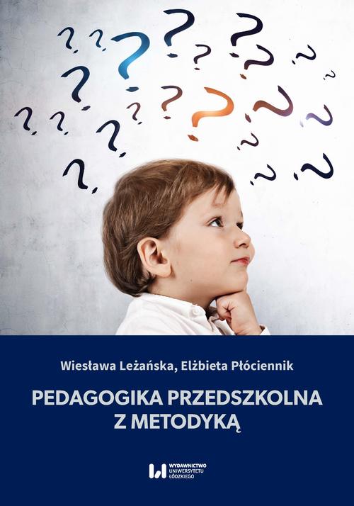 Tytuł: Pedagogika przedszkolna z metodyką
Autor: Wiesława Leżańska, Elżbieta Płóciennik
Wydawnictwo: Wydawnictwo Uniwersytetu Łódzkiego
Formaty: PDF