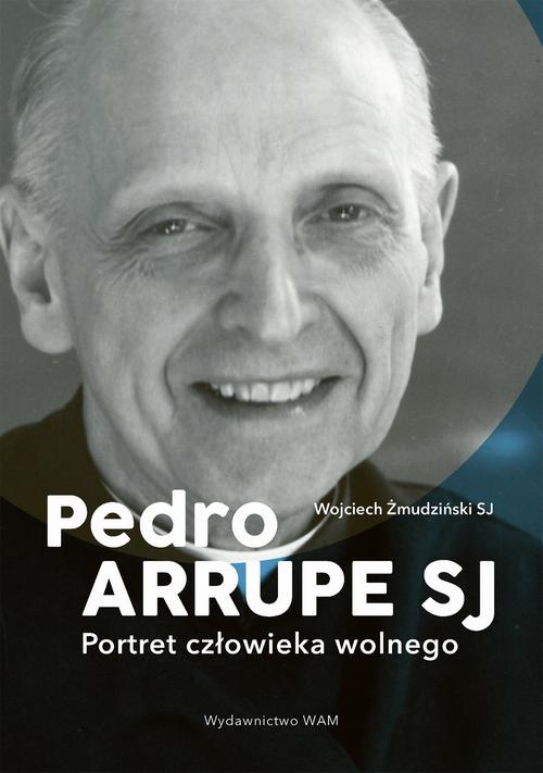 Pedro Arrupe SJ. Portret człowieka wolnego — okładka e-booka
