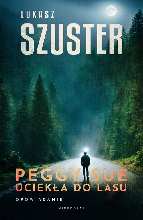 Tytuł: Peggy Sue uciekła do lasu
Autor: Łukasz Szuster
Wydawnictwo: Videograf
Formaty: EPUB, MOBI