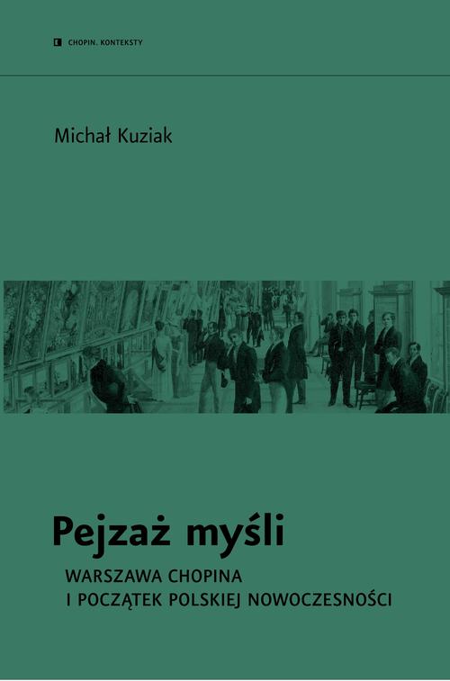 Tytuł: Pejzaż myśli. Warszawa Chopina i początek polskiej nowoczesności
Autor: Michał Kuziak
Wydawnictwo: Narodowy Instytut Fryderyka Chopina
Formaty: MOBI, EPUB