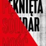Pęknięta Solidarność. Inteligencja opozycyjna a robotnicy 1964-1981 — okładka e-booka
