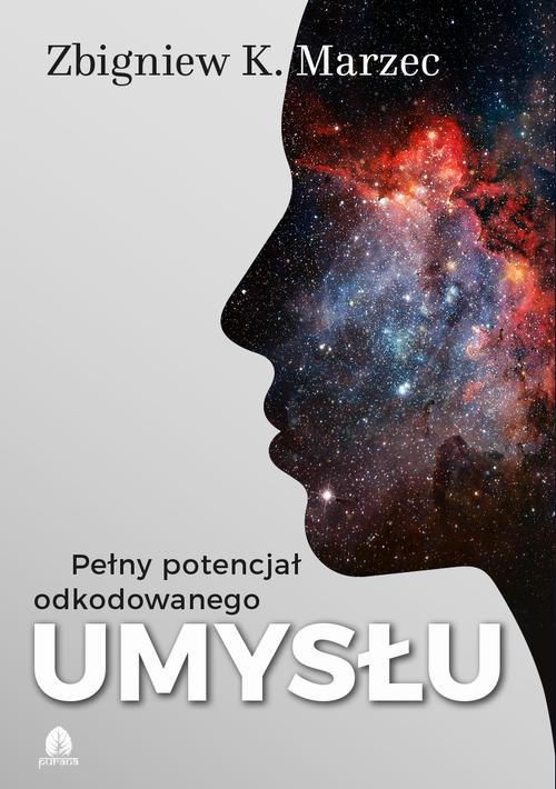 Tytuł: Pełny potencjał odkodowanego umysłu
Autor: Zbigniew K. Marzec
Wydawnictwo: Purana
Formaty: MOBI, EPUB