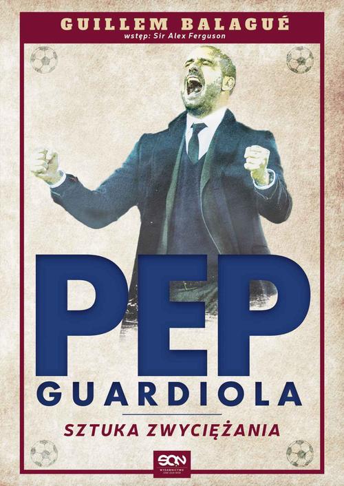 Tytuł: Pep Guardiola. Sztuka zwyciężania
Autor: Guillem Balagué
Wydawnictwo: SQN
Formaty: EPUB, MOBI