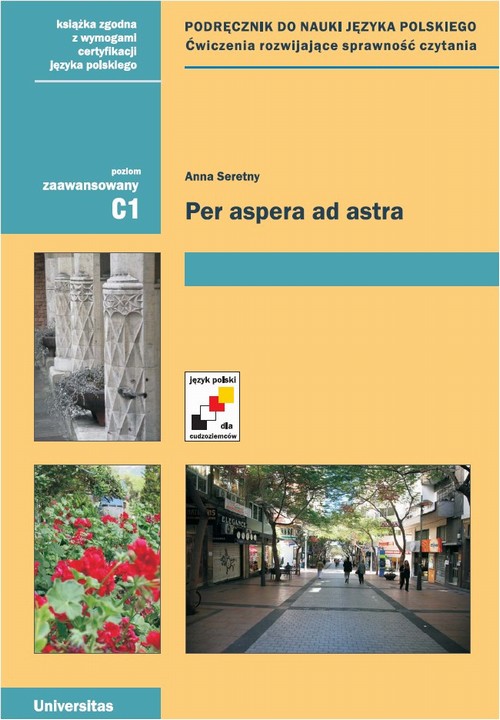 Tytuł: Per aspera ad astra podręcznik do nauki języka polskiego  Poziom zaawansowany C1
Autor: Anna Seretny
Wydawnictwo: Universitas
Formaty: PDF