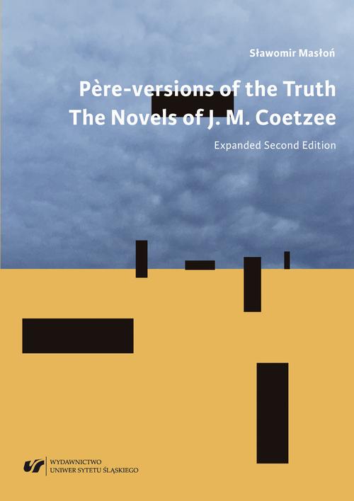 Tytuł: "Père"-versions of the Truth: The Novels of J. M. Coetzee. Wyd. 2 rozszerzone
Autor: Sławomir Masłoń
Wydawnictwo: Wydawnictwo Uniwersytetu Śląskiego
Formaty: PDF