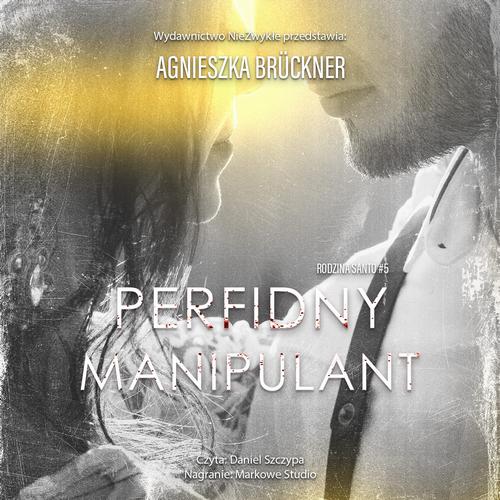 Tytuł: Perfidny manipulant
Autor: Agnieszka Brückner
Wydawnictwo: NieZwykłe
Formaty: MP3