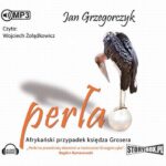 Tytuł: Perła. Afrykański przypadek księdza Grosera
Autor: Jan Grzegorczyk
Wydawnictwo: Storybox
Formaty: MP3