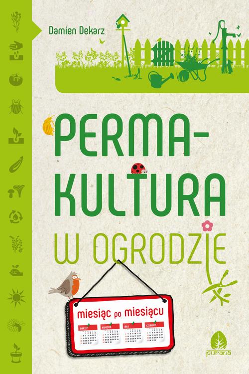 Tytuł: Permakultura w ogrodzie
Autor: Damien Dekarz
Wydawnictwo: Purana
Formaty: EPUB, MOBI