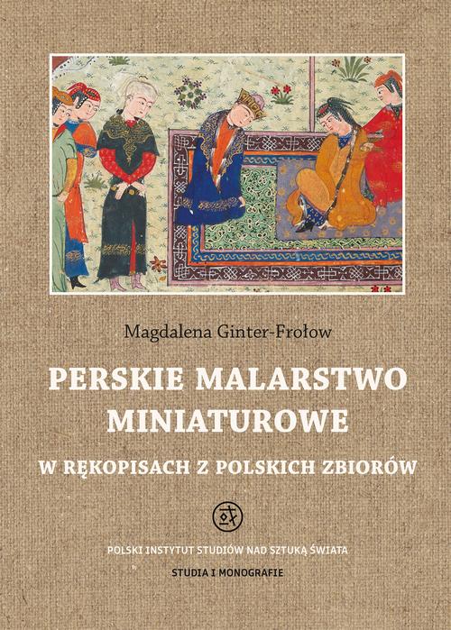 Tytuł: Perskie malarstwo miniaturowe w rękopisach z polskich zbiorów
Autor: Magdalena Ginter-Frołow
Wydawnictwo: Polski Instytut Studiów nad Sztuką Świata
Formaty: PDF