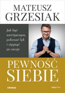 Tytuł: Pewność siebie. Jak być asertywnym, pokonać lęk i sięgnąć po swoje
Autor: Mateusz Grzesiak
Wydawnictwo: Onepress
Formaty: EPUB, PDF, MOBI