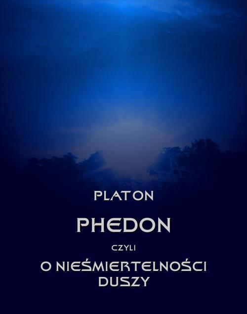 Tytuł: Phedon, czyli o nieśmiertelności duszy
Autor: Platon
Wydawnictwo: Armoryka
Formaty: EPUB, MOBI