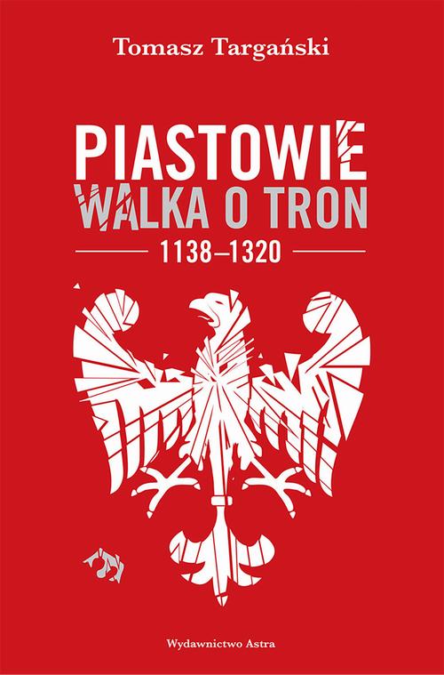 Tytuł: Piastowie Walka o tron 1138-1320
Autor: Tomasz Targański
Wydawnictwo: Wydawnictwo Astra
Formaty: MOBI, EPUB