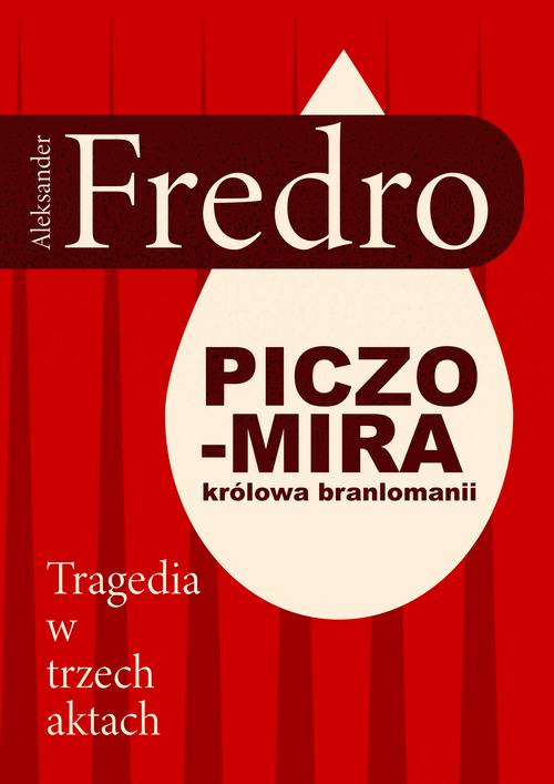 Tytuł: Piczomira, królowa Branlomanii. Tragedia w trzech aktach
Autor: Aleksander Fredro
Wydawnictwo: Estymator
Formaty: PDF, EPUB, MOBI