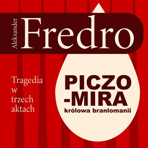 Tytuł: Piczomira, królowa Branlomanii. Tragedia w trzech aktach
Autor: Aleksander Fredro
Wydawnictwo: Estymator
Formaty: MP3