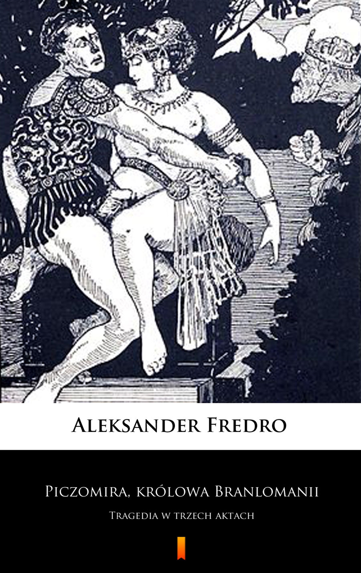 Tytuł: Piczomira, królowa Branlomanii. Tragedia w trzech aktach
Autor: Aleksander Fredro
Wydawnictwo: KtoCzyta.pl
Formaty: EPUB, MOBI