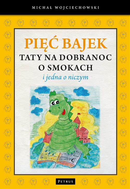 Tytuł: Pięć bajek taty na dobranoc o smokach i jedna o niczym
Autor: Michał Wojciechowski
Wydawnictwo: Petrus
Formaty: PDF