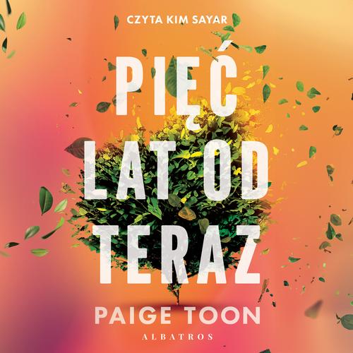 Tytuł: PIĘĆ LAT OD TERAZ
Autor: Paige Toon
Wydawnictwo: Albatros
Formaty: MP3