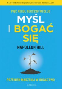 Tytuł: Pięć reguł sukcesu według Myśl i bogać się. Przemień marzenia w bogactwo
Autor: Napoleon Hill
Wydawnictwo: Onepress
Formaty: EPUB, PDF, MOBI