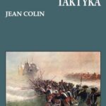 Tytuł: Piechota w XVIII wieku Taktyka
Autor: Jean Colin
Wydawnictwo: Napoleon V
Formaty: MOBI, PDF, EPUB