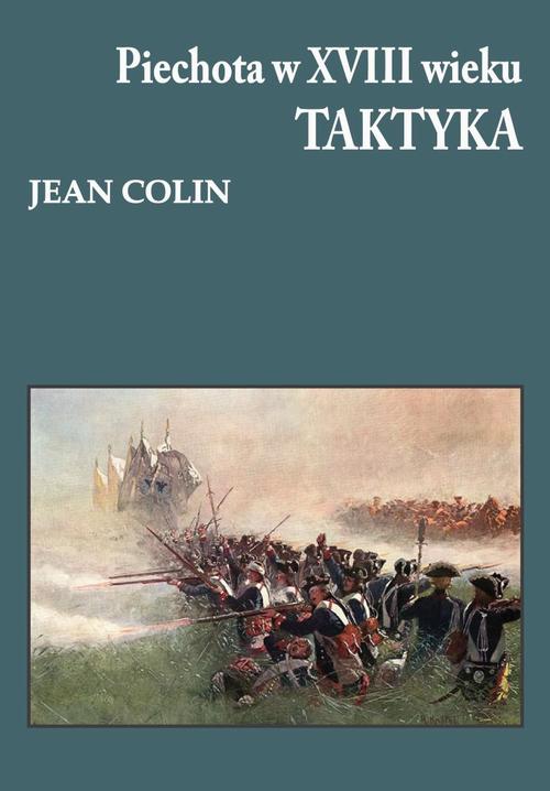 Tytuł: Piechota w XVIII wieku Taktyka
Autor: Jean Colin
Wydawnictwo: Napoleon V
Formaty: MOBI, PDF, EPUB