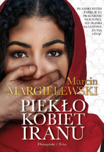 Tytuł: Piekło kobiet Iranu
Autor: Marcin Margielewski
Wydawnictwo: Prószyński Media
Formaty: EPUB, MOBI