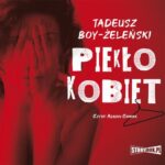 Tytuł: Piekło kobiet
Autor: Tadeusz Boy-Żeleński
Wydawnictwo: Storybox
Formaty: MP3