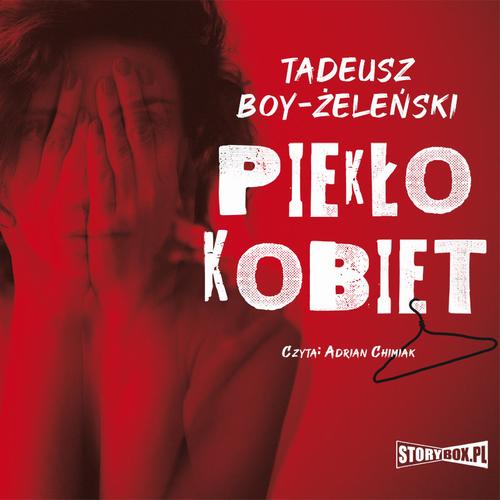 Tytuł: Piekło kobiet
Autor: Tadeusz Boy-Żeleński
Wydawnictwo: Storybox
Formaty: MP3