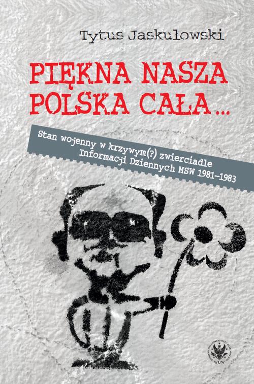 Tytuł: Piękna nasza Polska cała...
Autor: Tytus Jaskułowski
Wydawnictwo: Wydawnictwa Uniwersytetu Warszawskiego
Formaty: PDF, EPUB, MOBI