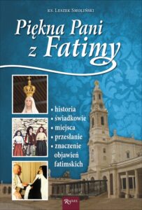 Tytuł: Piękna Pani z Fatimy
Autor: ks. Leszek Smoliński
Wydawnictwo: Rafael
Formaty: EPUB, PDF, MOBI