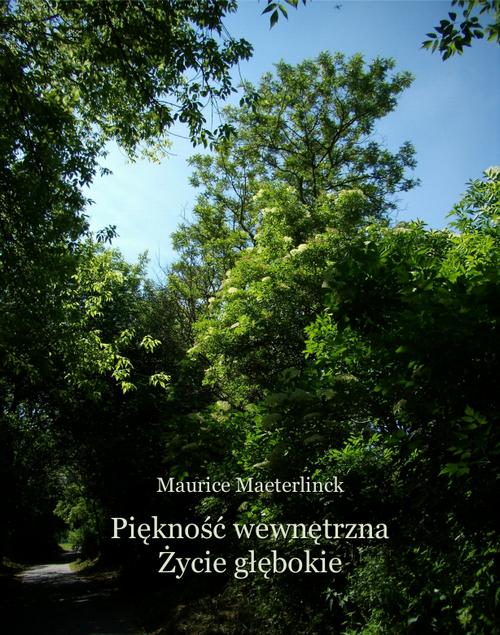 Tytuł: Piękność wewnętrzna i Życie głębokie
Autor: Maurice Maeterlinck
Wydawnictwo: Armoryka
Formaty: MOBI, EPUB