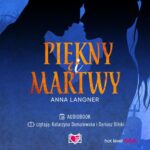 Tytuł: Piękny i martwy
Autor: Anna Langner
Wydawnictwo: Niegrzeczne książki
Formaty: MP3