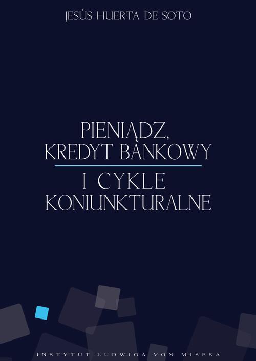 Tytuł: Pieniądz, kredyt bankowy i cykle koniunkturalne
Autor: Jesús Huerta de Soto
Wydawnictwo: Instytut Ludwiga von Misesa
Formaty: PDF, EPUB, MOBI