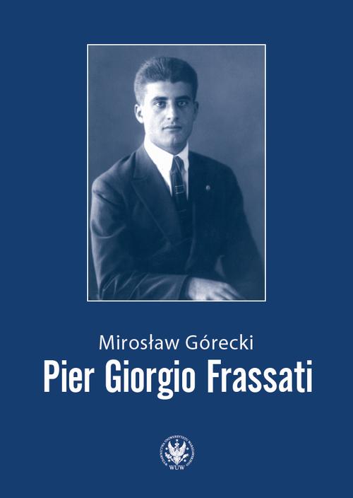 Tytuł: Pier Giorgio Frassati
Autor: Mirosław Górecki
Wydawnictwo: Wydawnictwa Uniwersytetu Warszawskiego
Formaty: PDF, EPUB