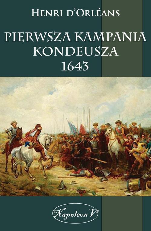 Tytuł: Pierwsza kampania Kondeusza 1643
Autor: Henri D’Orléans
Wydawnictwo: Napoleon V
Formaty: MOBI, PDF, EPUB