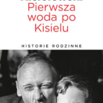 Pierwsza woda po Kisielu. Historie rodzinne — okładka e-booka
