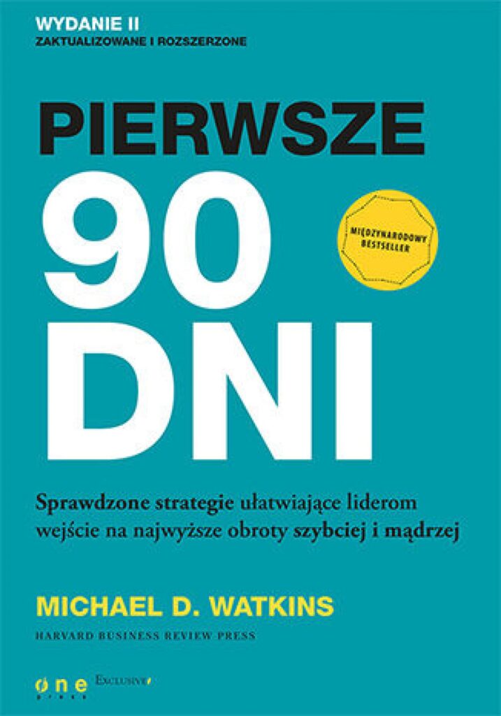 Pierwsze 90 dni. Sprawdzone strategie ułatwiające liderom wejście na najwyższe obroty szybciej i mądrzej — okładka