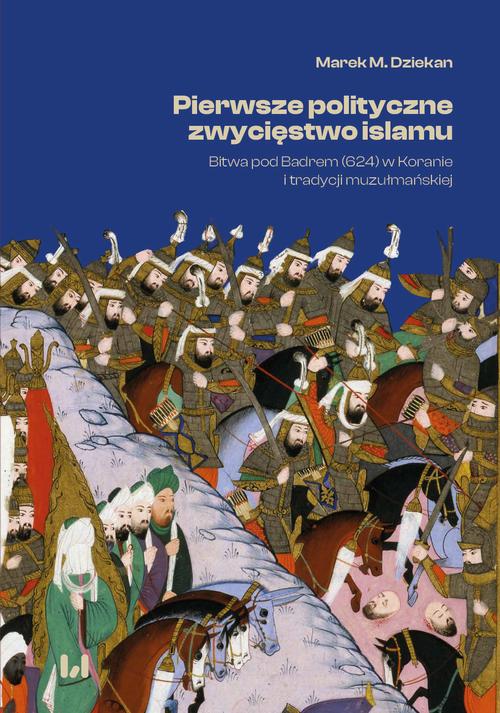 Tytuł: Pierwsze polityczne zwycięstwo islamu
Autor: Marek M. Dziekan
Wydawnictwo: Wydawnictwo Uniwersytetu Łódzkiego
Formaty: MOBI, EPUB, PDF