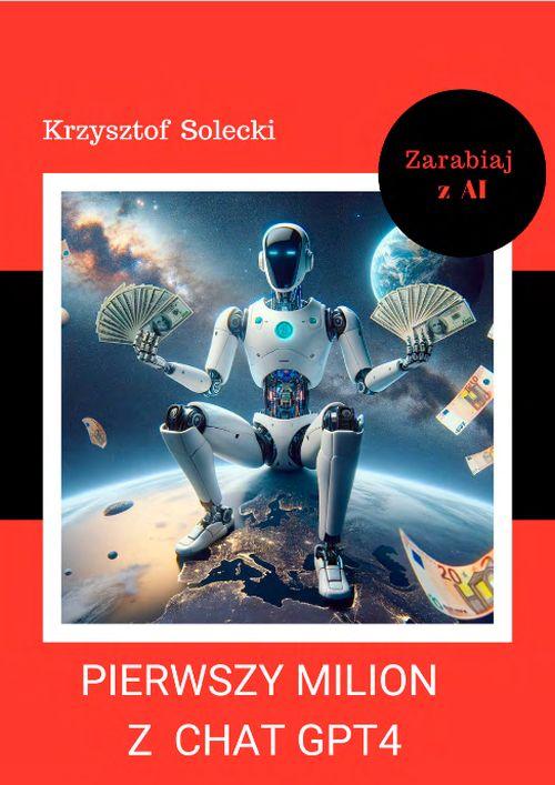 Tytuł: Pierwszy milion z Chat GPT4
Autor: Krzysztof Solecki
Wydawnictwo: Krzysztof Solecki
Formaty: MOBI, PDF, EPUB