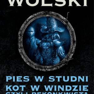 Tytuł: Pies w studni. Kot w windzie czyli re konkwista
Autor: Marcin Wolski
Wydawnictwo: Zysk i S-ka
Formaty: EPUB, MOBI