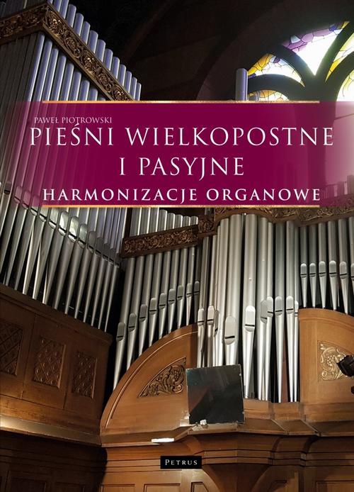 Tytuł: Pieśni wielkopostne i pasyjne - Harmonizacje organowe
Autor: Paweł Piotrowski
Wydawnictwo: Petrus
Formaty: PDF