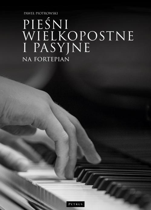 Tytuł: Pieśni wielkopostne i pasyjne na fortepian
Autor: Paweł Piotrowski
Wydawnictwo: Petrus
Formaty: PDF