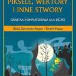 Tytuł: Piksele, wektory i inne stwory
Autor: Alicja Żarowska-Mazur, Dawid Mazur
Wydawnictwo: Wydawnictwo Naukowe PWN
Formaty: MOBI, EPUB